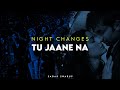 Night changes x tu jaane na  sagar swarup mashup