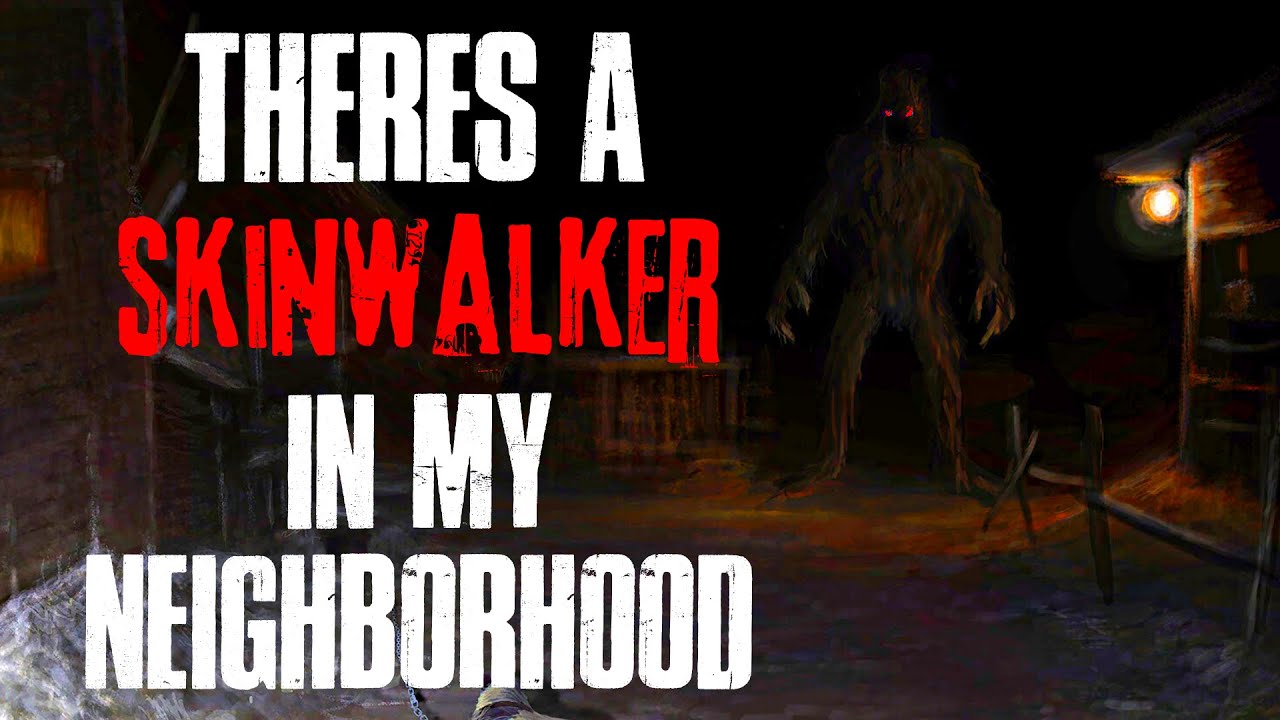 "There's A Skinwalker In My Neighborhood" Creepypasta - YouTube