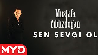 Mustafa Yıldızdoğan - Sen Sevgi Ol