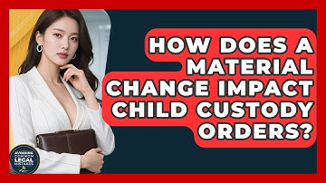 How Does A Material Change Impact Child Custody Orders? - Avoiding Common Legal Mistakes