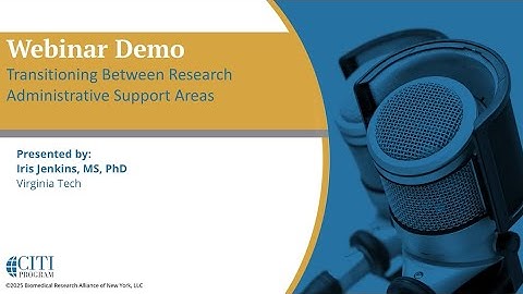 CITI Program Webinar Demo - Transitioning Between Research Administration Support Areas