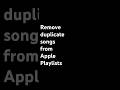 Remove Duplicate Songs From Apple Playlists