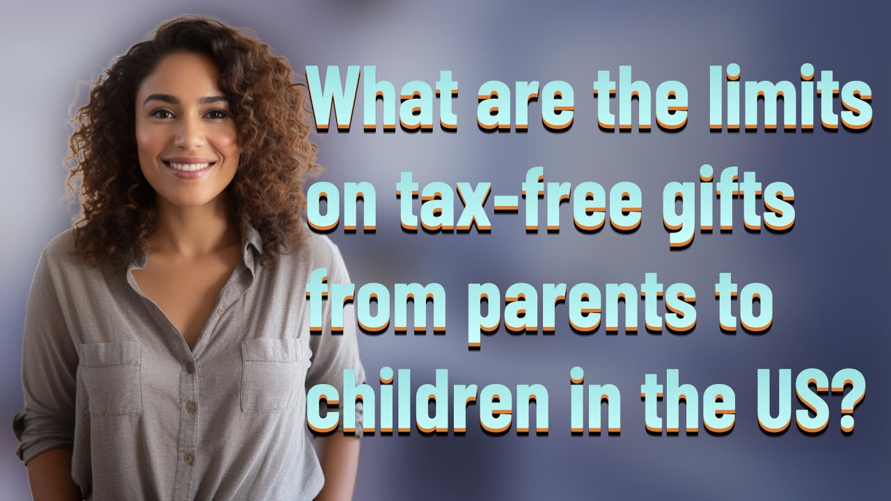 what-are-the-limits-on-tax-free-gifts-from-parents-to-children-in-the