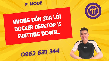 Pinode-Hướng dẫn sửa lỗi Docker Desktop is Shutting Down...-ducanhpinode