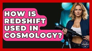 How Is Redshift Used In Cosmology? - Astronomy Made Simple