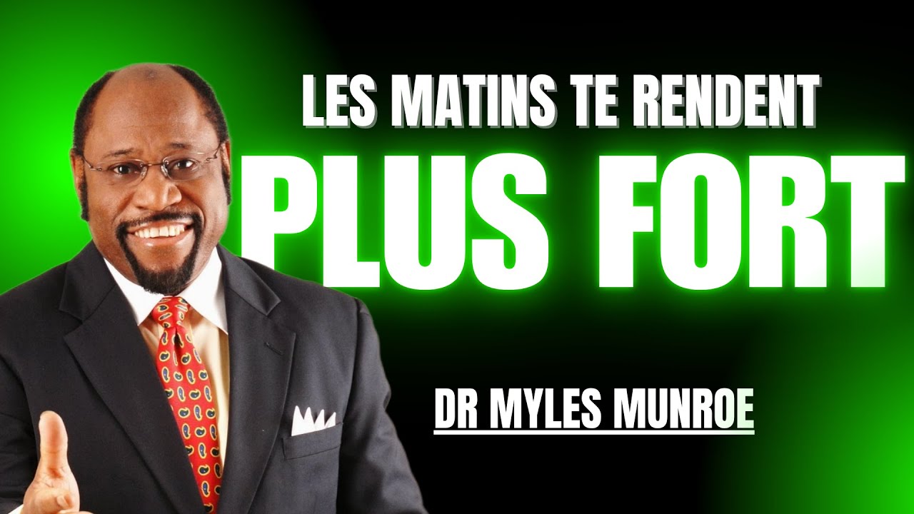 FAITES CECI TOUS LES MATINS POUR CHANGER VOTRE VIE – MYLES MUNROE LA MEILLEURE MOTIVATION
