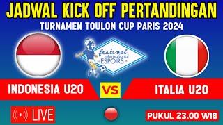 🔴LIVE TV PUKUL 23.00 WIB ! JADWAL TIMNAS INDONESIA U20 VS ITALIA - TURNAMEN TOULON CUP 2024