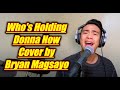 Who's Holding Donna Now Cover by Bryan Magsayo