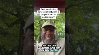 God, what’s the difference between a purpose and an assignment