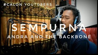 Sempurna - Andra And The BackBone γ Cover By. CALON YOUTUBERS.
