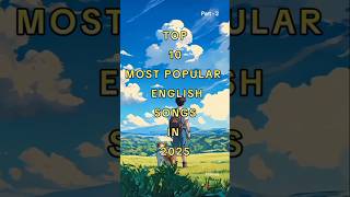 Top 10 Most Popular English Songs In 2025 Part -2