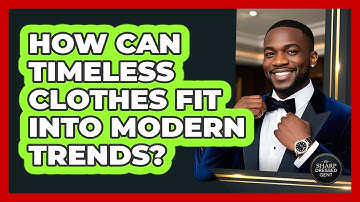 How Can Timeless Clothes Fit Into Modern Trends? - The Sharp Dressed Gent