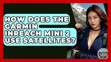 How Does The Garmin InReach Mini 2 Use Satellites? - The Hiker