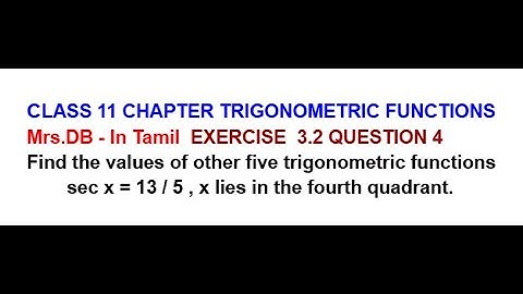 CLASS 11 CH 3 TRIGONOMETRIC FUNCTIONS EXERCISE 3.2 QUESTION 4 | sec x =13/5 , x lies in the fourth