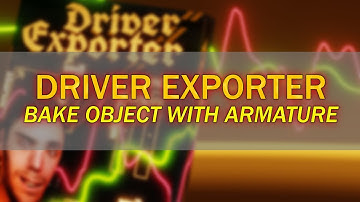 Baking Object with Armature - Driver Exporter - Blender Addon