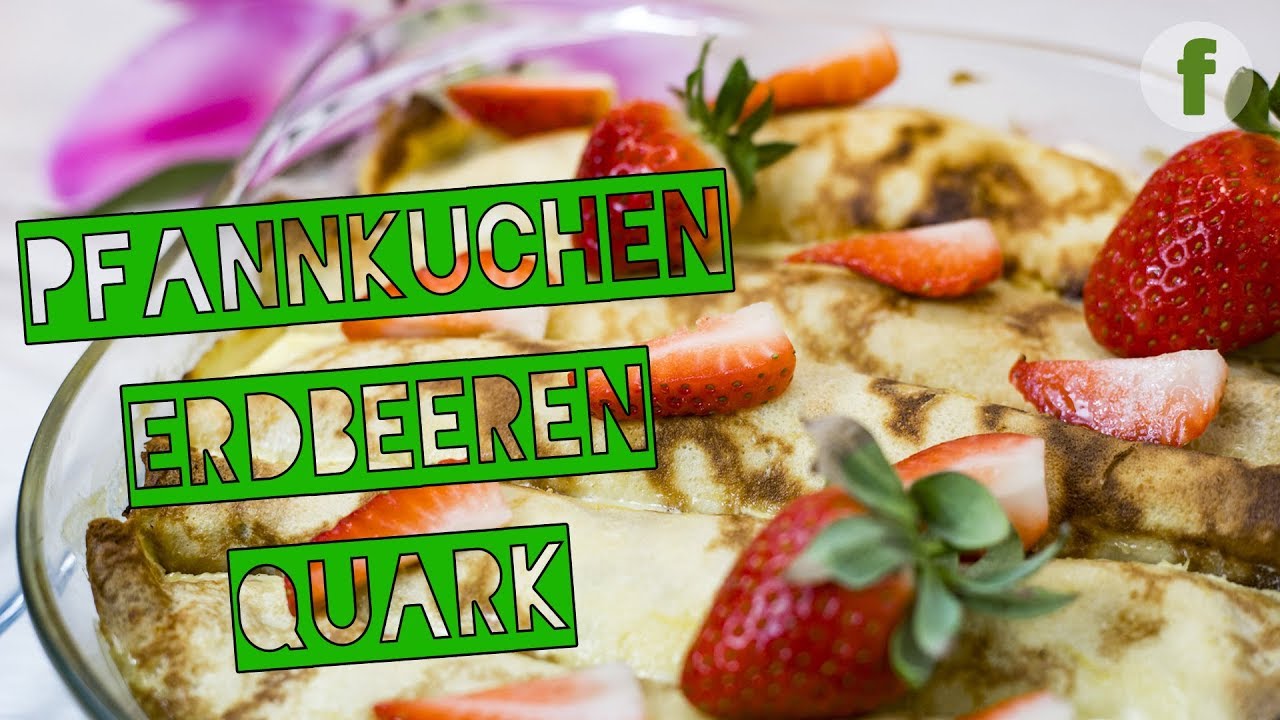 Pfannkuchen mit Quark und Erdbeeren | Super leckeres Pfannkuchen Rezept ...