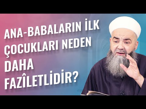 Ana-Babaların İlk Çocukları Neden Daha Fazîletlidir?