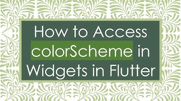 How to Access colorScheme in Widgets in Flutter