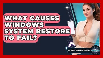 What Causes Windows System Restore To Fail? - All About Operating Systems