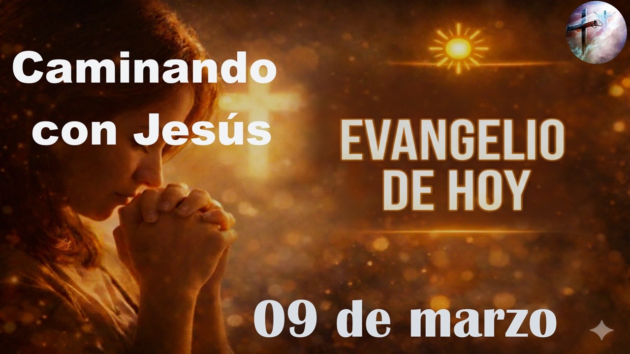 Evangelio de Hoy   (09 de marzo)  