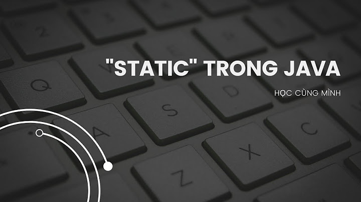 Static là gì tại sao hàm main lại là static năm 2024
