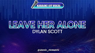 Leave Her Alone - Dylan Scott [KARAOKE] (OFF VOCAL)