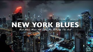 New York Blues- Music Fusion for Your Relaxing Moments | Nocturnal Blues Rhythms