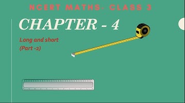 NCERT Maths Class 3 Chapter 4: Long and Short - part 2