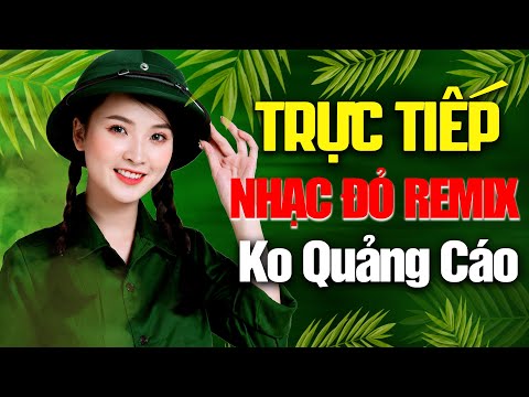 TRỰC TIẾP NHẠC ĐỎ TIỀN CHIẾN REMIX KHÔNG QUẢNG CÁO - NHẠC CÁCH MẠNG HÀO HÙNG KHÍ THẾ DÂN TỘC