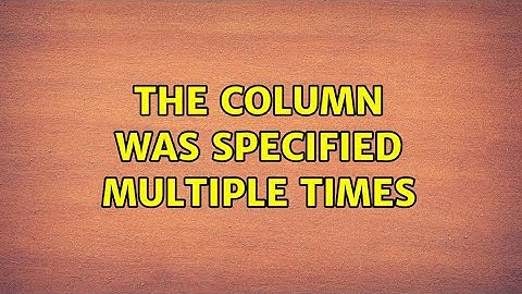 The column was specified multiple times