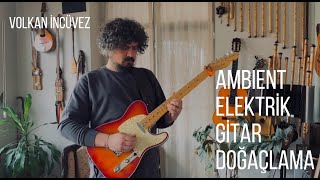 Volkan İncüvez I Ambient Elektro Gitar Doğaçlama Resimi