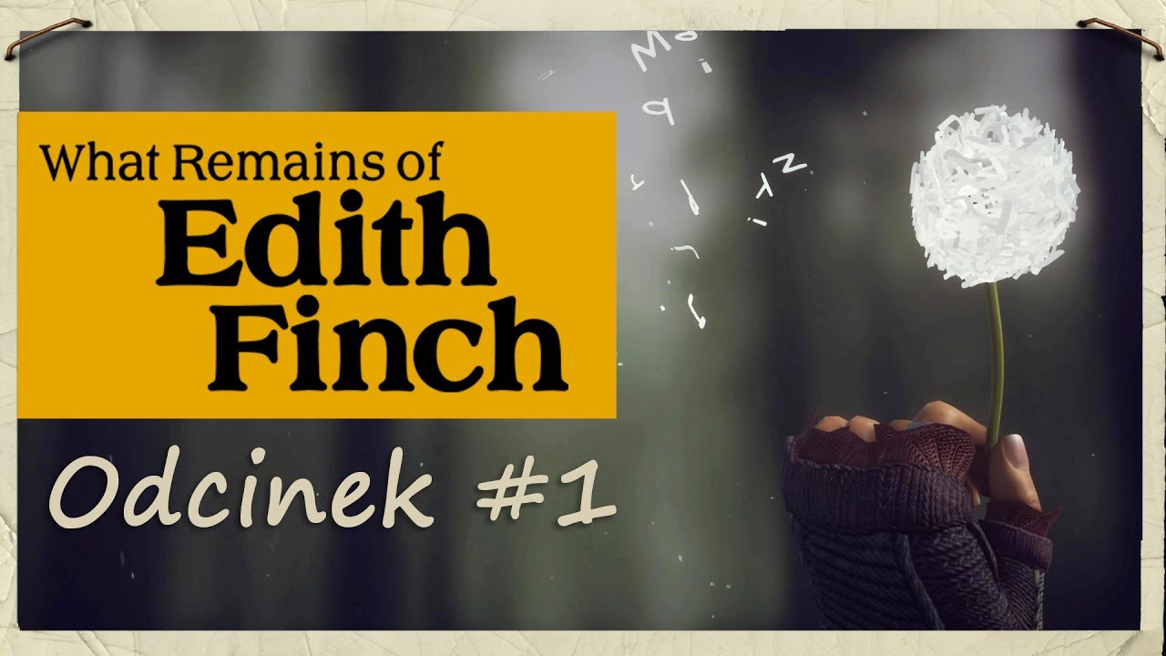 What Remains of Edith Finch (PL) #1 - ŻARŁOCZNA MOLLY i LATAJĄCY CALVIN