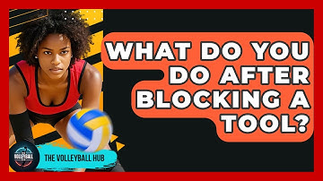 What Do You Do After Blocking A Tool? - The Volleyball Hub