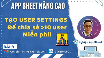 #APPSHEET NÂNG CAO_Bài 9: Tạo usersettings để chia sẻ nhiều hơn 10 user với gói Free