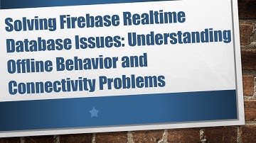 Solving Firebase Realtime Database Issues: Understanding Offline Behavior and Connectivity Problems