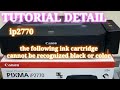 CARA MENGATASI PRINTER CANON IP2770 THE FOLLWING INK CARTRIDGE CANNOT BE  RECOGNIZED COLOR