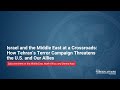 Israel & the Middle East at a Crossroads: How Tehran’s Terror Campaign Threatens the US & our Allies
