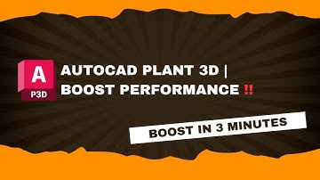 AutoCAD Plant 3D | Boost Performance