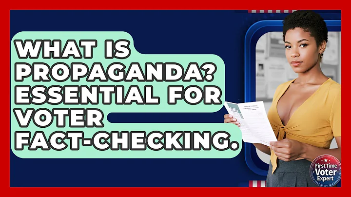 What Is Propaganda? Essential For Voter Fact-Checking. - First Time Voter Expert