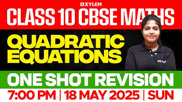 CLASS 10 CBSE MATHS | Quadratic Equations / One Shot Revision | Xylem Class 10 CBSE