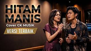 Download lagu HITAM MANIS - Mus Mulyadi / Ida Laila (Cover CK MUSIK) Duet Maut Paling Syahdu