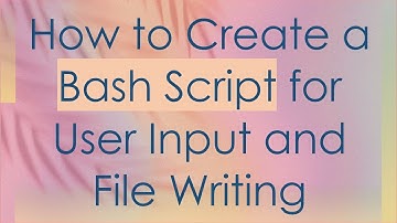 How to Create a Bash Script for User Input and File Writing