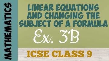 ICSE Class 9 - Ex. 3B Linear Equations and Changing The Subject Of A Formula