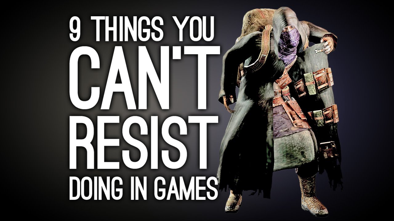 9 Things You Can t Resist Doing In Videogames YouTube 9 Things You Can t Resist Doing In Videogames YouTube