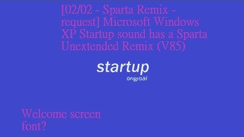 [02/02 - Sparta Remix] Microsoft Windows XP Startup sound has a Sparta Unextended Remix (V85)