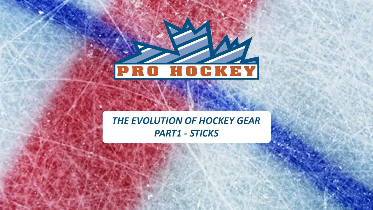 The Evolution of Hockey Gear Part 1 / Sticks YouTube