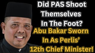 Did PAS Shoot Themselves In The Foot? Abu Bakar Sworn In As Perlis’ 12th Chief Minister!
