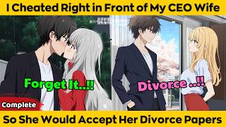 COMPLETED | I Cheated Right in Front of My CEO Wife - So She Would Accept Her Divorce Papers