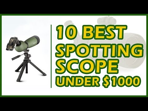 10 Best Spotting Scope Under $1000 Reviews