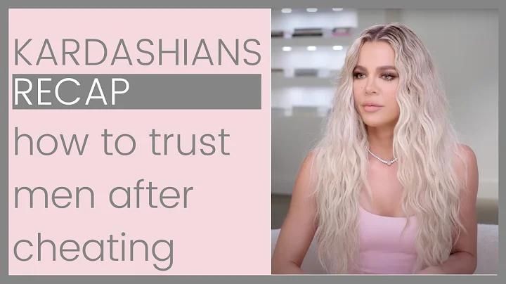 KARDASHIANS RECAP: CAN KHLOE LOVE AGAIN? How To Tr...